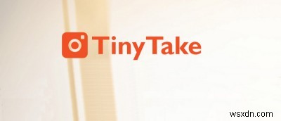 TinyTake ภาพหน้าจอขนาดเล็ก (แต่ทรงพลัง) และเครื่องมือ Screencast