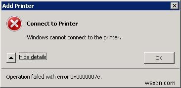 ข้อผิดพลาด 0x0000007e:Windows ไม่สามารถเชื่อมต่อกับเครื่องพิมพ์เครือข่าย การทำงานล้มเหลว