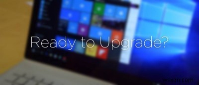 5 สิ่งที่ต้องทำก่อนอัปเกรดเป็น Windows 10