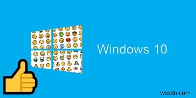 วิธีใช้อีโมจิใน Windows 10