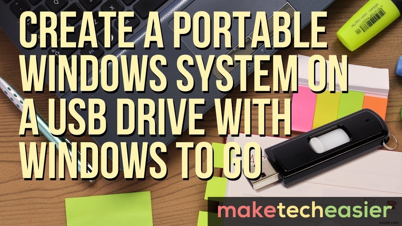 สร้างระบบ Windows แบบพกพาบนไดรฟ์ USB ด้วย Windows To Go