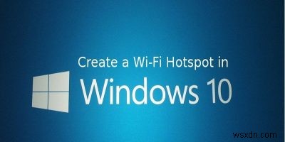 วิธีเปลี่ยน Windows 10 ให้เป็น Wi-Fi Mobile Hotspot