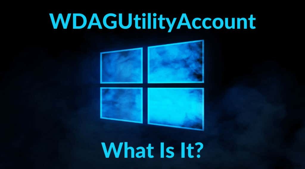 บัญชี Wdagutility บน Windows คืออะไรและใช้งานอย่างไร