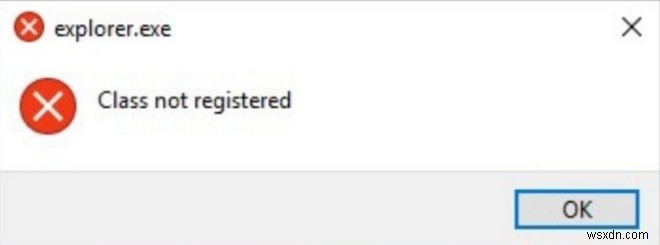 วิธีการแก้ไขข้อผิดพลาดคลาส Explorer ที่ไม่ได้ลงทะเบียนใน Windows 10