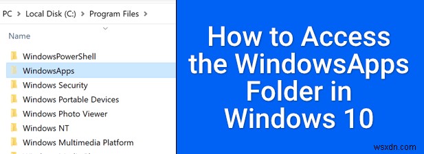 วิธีเข้าถึงโฟลเดอร์ Windowsapps ใน Windows 10