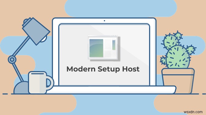 Modern Setup Host ใน Windows 10 คืออะไรและปลอดภัยไหม