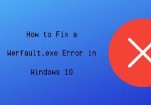 วิธีแก้ไขข้อผิดพลาด Werfault.exe ใน Windows 10 