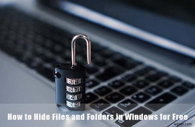 วิธีซ่อนไฟล์และโฟลเดอร์ใน Windows ฟรี 