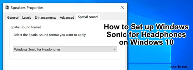 วิธีตั้งค่า Windows Sonic สำหรับหูฟังใน Windows 10