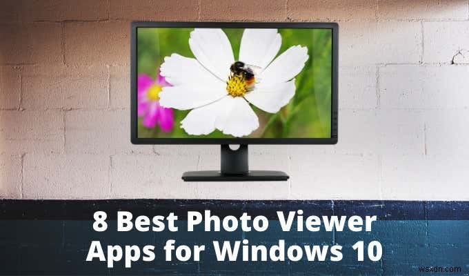 โปรแกรมดูภาพถ่ายที่ดีที่สุดสำหรับ Windows 10:เปรียบเทียบแอพ 8 ตัว 