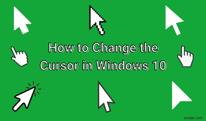 วิธีการเปลี่ยนเคอร์เซอร์ใน Windows 10