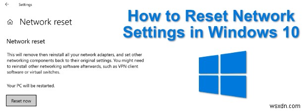 วิธีรีเซ็ตการตั้งค่าเครือข่ายใน Windows 10