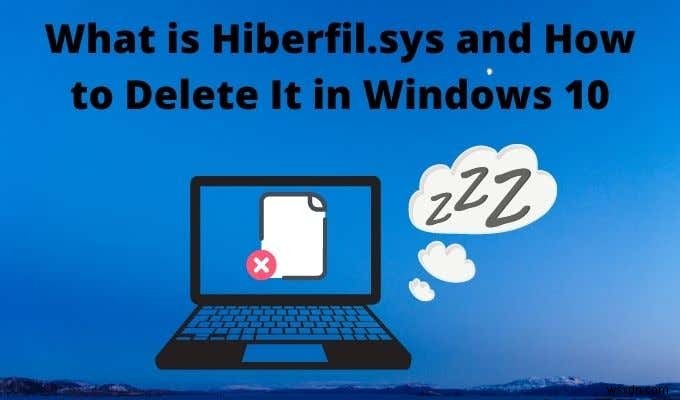 Hiberfil.sys คืออะไรและจะลบได้อย่างไรใน Windows 10