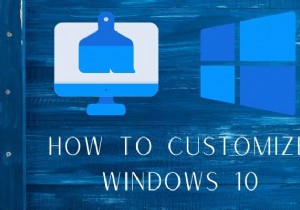 วิธีปรับแต่ง Windows 10:คู่มือฉบับสมบูรณ์