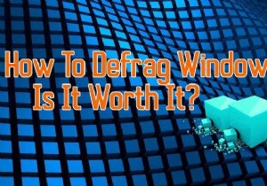 วิธีการ Defrag Windows 10 และมันคุ้มค่าไหม