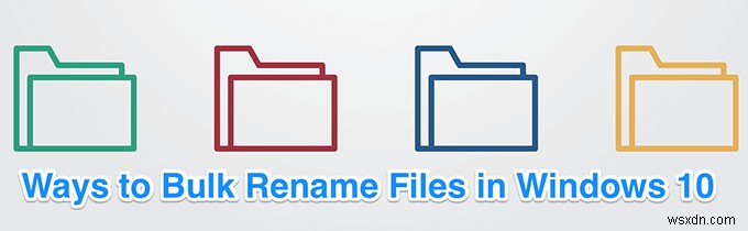 วิธีการเปลี่ยนชื่อไฟล์เป็นชุดใน Windows 10