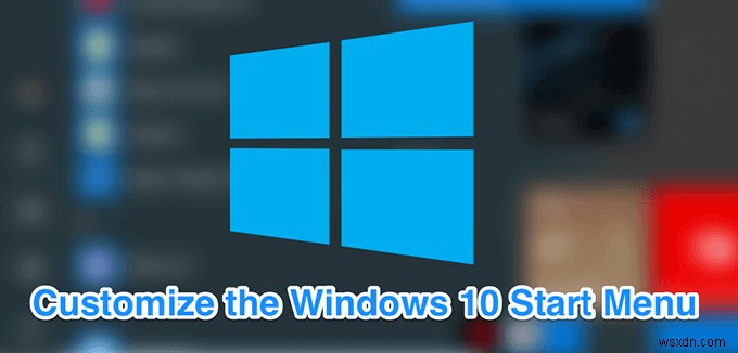 10 วิธีในการปรับแต่งเมนูเริ่มของ Windows 10