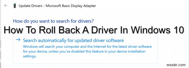 วิธีการย้อนกลับไดรเวอร์ใน Windows 10