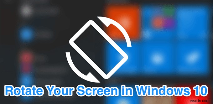 วิธีการหมุนหน้าจอใน Windows 10
