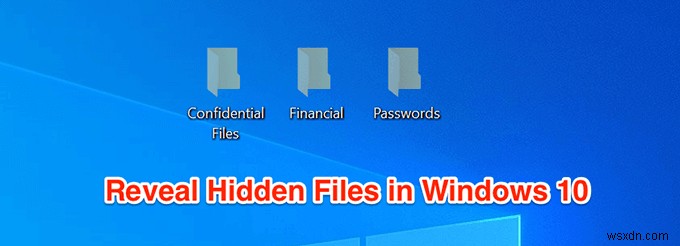 วิธีแสดงไฟล์ที่ซ่อนอยู่ใน Windows 10