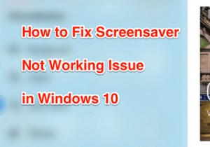 วิธีแก้ไขสกรีนเซฟเวอร์ไม่ทำงานใน Windows 10