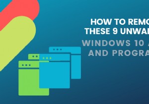 วิธีลบแอปและโปรแกรม Windows 10 ที่ไม่ต้องการ 9 รายการเหล่านี้ออก