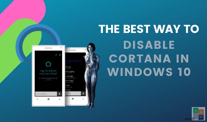 วิธีที่ดีที่สุดในการปิดใช้งาน Cortana ใน Windows 10