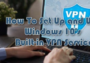 วิธีตั้งค่าบริการ VPN ในตัวของ Windows 10