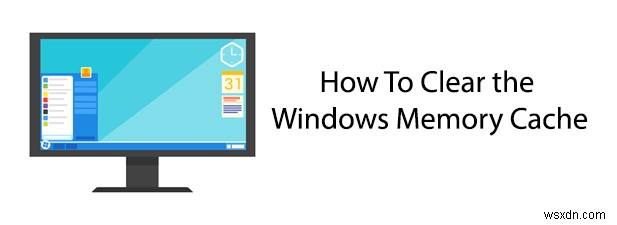 วิธีการล้างแคชหน่วยความจำของ Windows