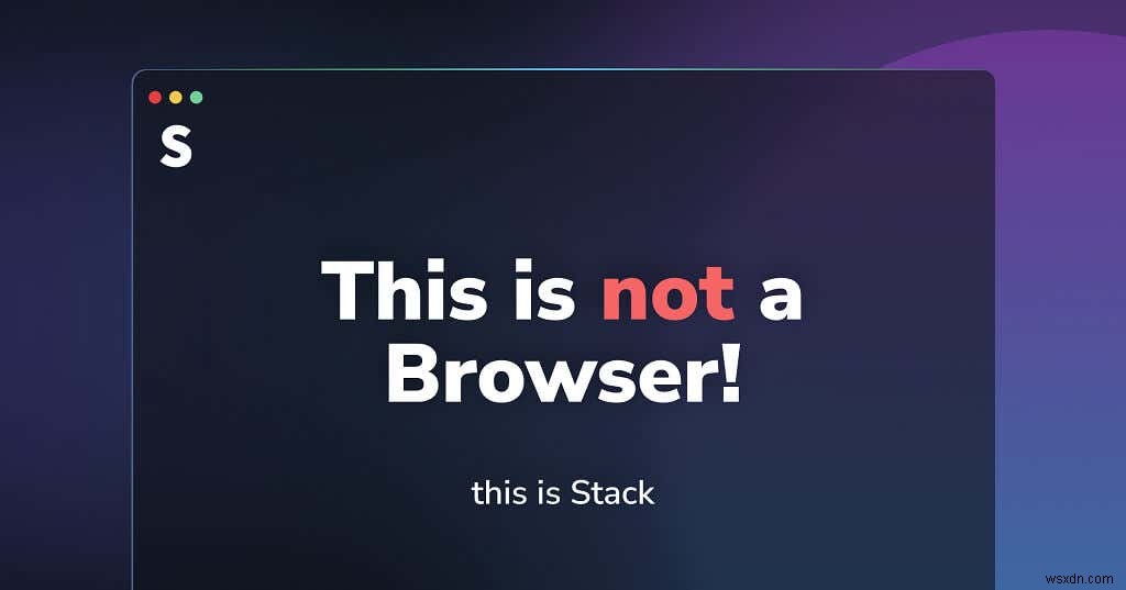 Stack Browser Review:มันทำให้คุณมีประสิทธิภาพมากขึ้นได้อย่างไร 