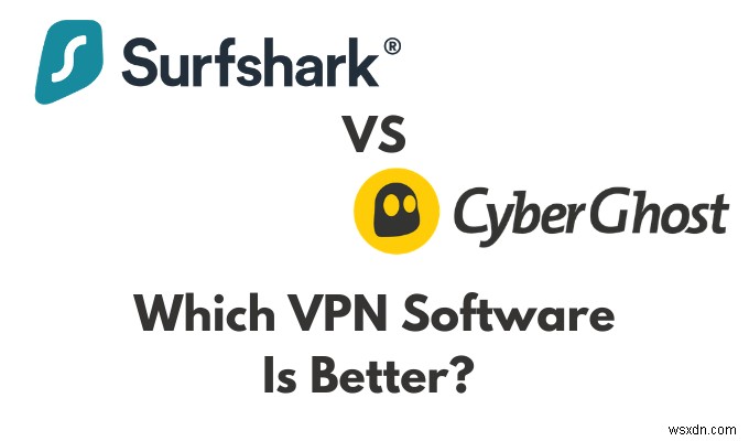 Surfshark Vs Cyberghost:ซอฟต์แวร์ VPN ตัวไหนดีที่สุด?