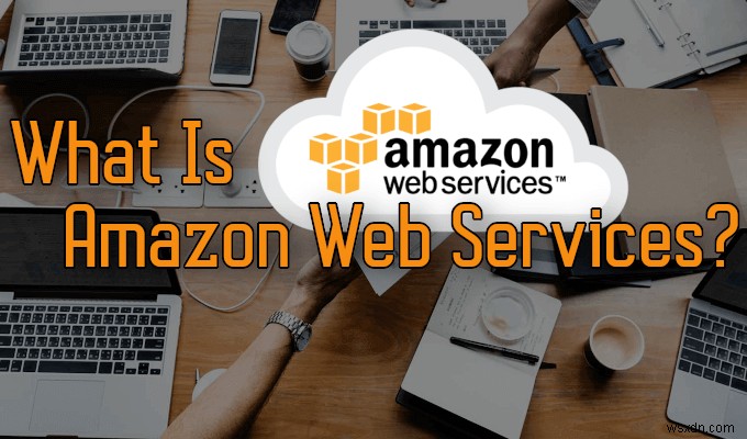 คำอธิบาย HDG :Amazon Web Services (AWS) คืออะไร