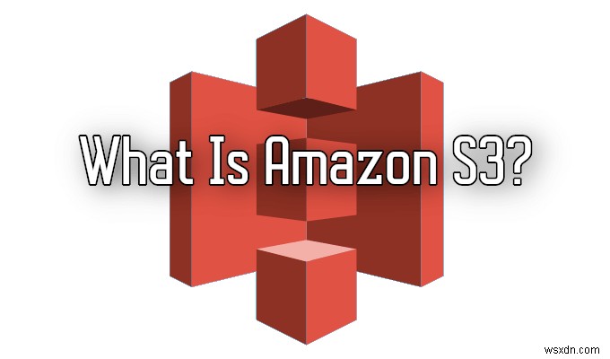 คำอธิบาย HDG :Amazon S3 คืออะไร