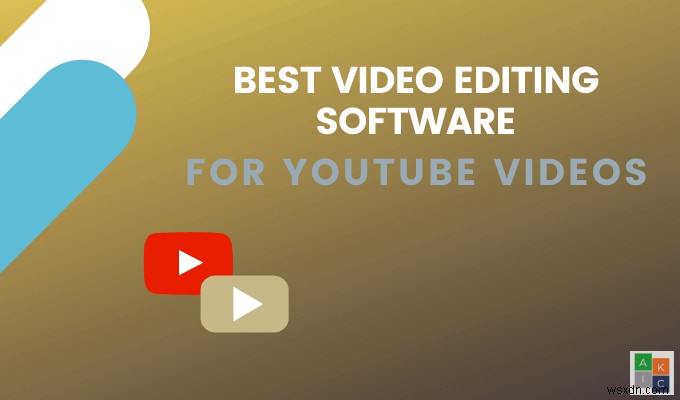ซอฟต์แวร์ตัดต่อวิดีโอที่ดีที่สุดสำหรับวิดีโอ YouTube