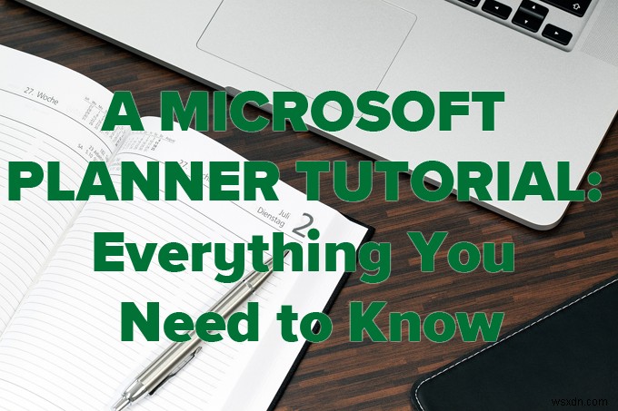 บทช่วยสอน Microsoft Planner:ทุกสิ่งที่คุณต้องการทราบ