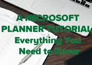 บทช่วยสอน Microsoft Planner:ทุกสิ่งที่คุณต้องการทราบ