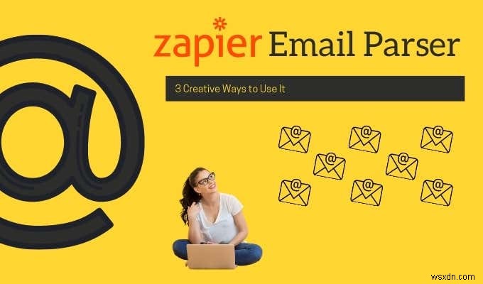 ตัวแยกวิเคราะห์อีเมล Zapier:3 วิธีที่สร้างสรรค์ในการใช้งาน 