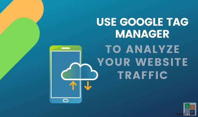 วิธีใช้ Google Tag Manager เพื่อวิเคราะห์การเข้าชมเว็บไซต์ของคุณ 