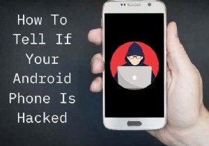จะบอกได้อย่างไรว่าโทรศัพท์ Android ของคุณถูกแฮ็ก 
