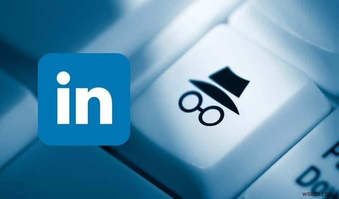 โหมดส่วนตัวของ LinkedIn คืออะไรและจะดูโปรไฟล์ได้อย่างไรโดยใช้มัน 