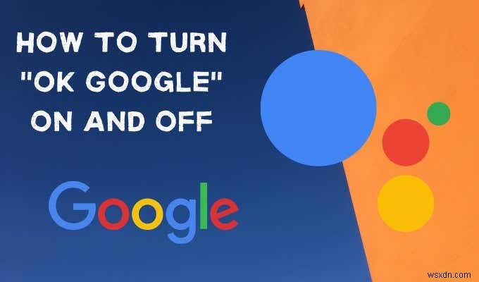 วิธีเปิดและปิด OK Google บนอุปกรณ์ Android ของคุณ 