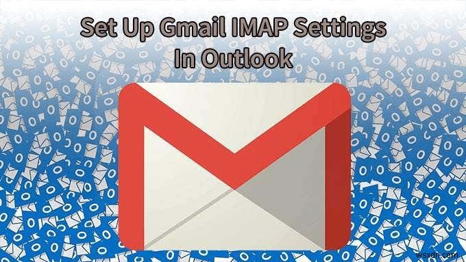 วิธีตั้งค่า Gmail IMAP ใน Outlook 