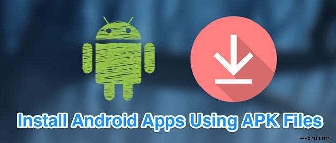 วิธีการติดตั้งแอป Android โดยใช้ไฟล์ APK