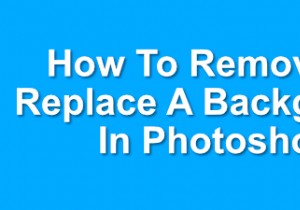 วิธีการลบหรือเปลี่ยนพื้นหลังใน Photoshop 