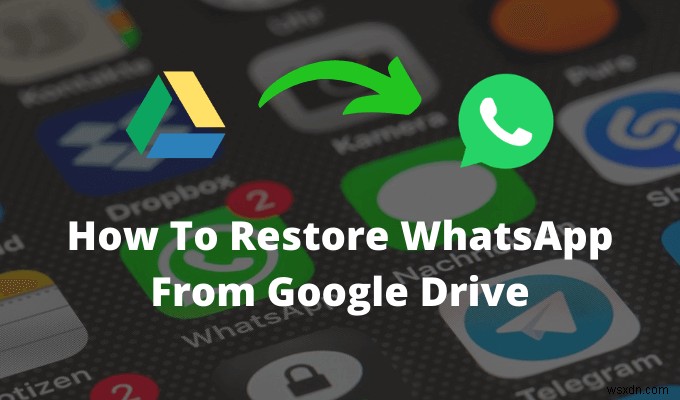 วิธีคืนค่า WhatsApp จาก Google Drive 