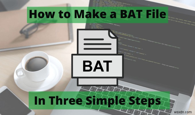 วิธีการสร้างไฟล์ BAT ในสามขั้นตอนง่ายๆ