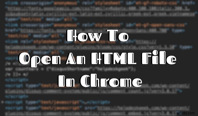 วิธีเปิดไฟล์ HTML ใน Google Chrome 
