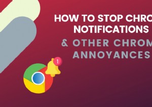 วิธีหยุดการแจ้งเตือนของ Chrome &ความน่ารำคาญอื่น ๆ ของ Chrome 
