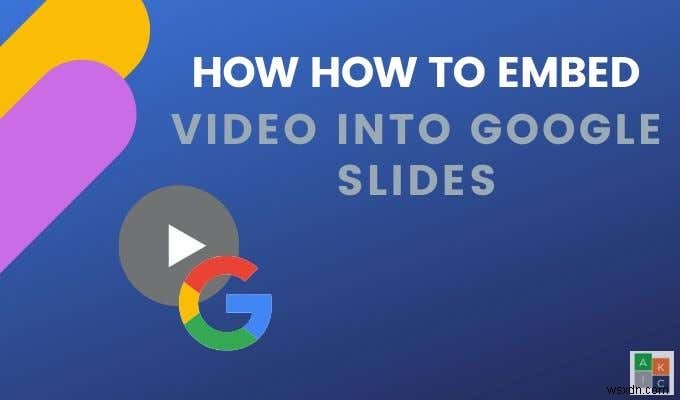 วิธีฝังวิดีโอใน Google สไลด์ 