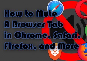 วิธีปิดเสียงแท็บเบราว์เซอร์ใน Chrome, Safari, Firefox และอื่นๆ 